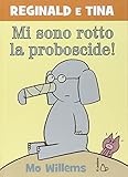 Mi sono rotto la proboscide! Reginald e Tina. Ediz. illustrata