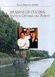 Venti anni di cucina all Antica Osteria del Ponte