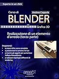 Corso di Blender – Grafica 3D. Livello 12: Realizzazione di un elemento d’arredo (terza parte) (Self-Help e Scienza della Mente)