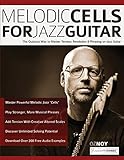 Melodic Cells for Jazz Guitar: The Quickest Way to Master Tension, Resolution & Phrasing on Jazz Guitar