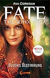 Fate - The Winx Saga (Band 1) - Blooms Bestimmung: Das Buch zum Serienhit auf Netflix