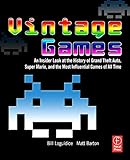 Vintage Games: An Insider Look at the History of Grand Theft Auto, Super Mario, and the Most Influential Games of All Time (English Edition)