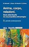 Anima, corpo, relazioni. Storia della filosofia da una prospettiva antropologica. Periodo contemporaneo (Vol. 3)