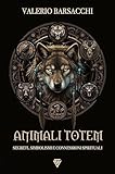 Animali Totem: Segreti, Simbolismi e Connessioni Spirituali