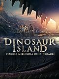 Dinosaur Island - Viaggio nell isola dei dinosauri