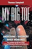 My Big TOE: Awakening Discovery Inner Workings: The Complete My Big TOE Trilogy Unifying Philosophy, Physics and Metaphysics