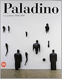 Mimmo Paladino. La scultura 1980-2009. Ediz. illustrata