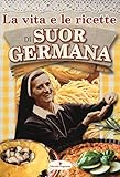 La vita e le ricette di suor Germana