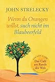 Wenn du Orangen willst, such nicht im Blaubeerfeld: Aha-Momente aus dem Café am Rande der Welt (Das Café am Rande der Welt Ahas! 1) (German Edition)