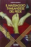 Il massaggio thailandese del piede. Ediz. illustrata