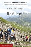 Resilienti. Resilienza e storie di persone. Da Papa Francesco a Franco Nones e Alberto Tomba