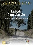 La fede e un viaggio. Meditazioni per viandanti e pellegrini