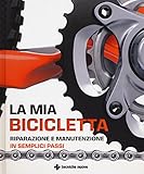 La mia bicicletta. Riparazione e manutenzione in semplici passi