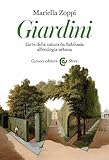 Giardini. L arte della natura da Babilonia all ecologia urbana