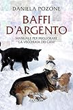 Baffi d’argento: Manuale per migliorare la vecchiaia dei cani