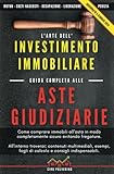 L arte dell investimento immobiliare: Guida completa alle aste giudiziarie