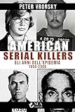 American serial killers. Gli anni dell epidemia 1950-2000