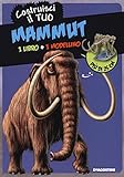 Costruisci il tuo mammuth. Ediz. illustrata. Con gadget