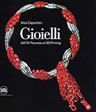 Gioielli. Dall art nouveau al 3D printing. Ediz. illustrata