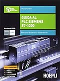 Guida al plc Siemens s7-1200. Percorsi didattici e laboratorio. Per gli Ist. tecnici industriali. Con e-book. Con espansione online