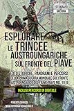 Esplorare le Trincee Austroungariche sul Fronte del Piave: Foto Storiche, Panorami e Percorsi della Prima Guerra Mondiale sul Fronte Austroungarico del Fiume Piave nel 1918