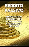 Reddito Passivo: Rendite Passive Ricorrenti con il Copywriting e la Scrittura per il Web