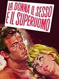 La Donna, il Sesso e il Superuomo