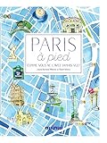 Paris à pied: Comme vous ne l avez jamais vu !