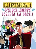 Lupin The 3rd: Bye Bye Liberty - Scoppia la crisi!