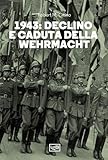 1943. Declino e caduta della Wehrmacht