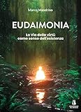 Eudaimonia. La via della virtù come senso dell esistenza