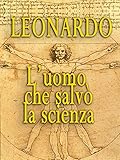 Leonardo - L uomo Che Salvò La Scienza