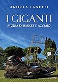 I giganti. Storia di basket e acciaio