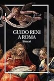 Guido Reni a Roma. Itinerari. Ediz. illustrata