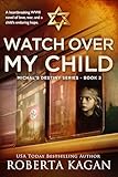 Watch Over My Child: A heartbreaking WWII novel of love, war, and a child s enduring hope. (Michal s Destiny Book 3) (English Edition)