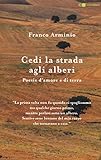 Cedi la strada agli alberi. Poesie d amore e di terra