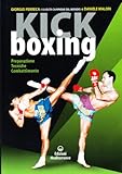 Kick boxing. Preparazione, tecniche, combattimento