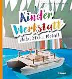 Kinder-Werkstatt Holz, Stein, Metall