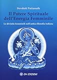 Il potere spirituale dell energia femminile. Le divinità femminili nell antica filosofia indiana