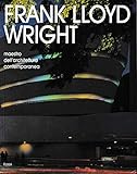 Frank Lloyd Wright. Maestro dell architettura contemporanea. Ediz. illustrata