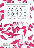 Vagabonde! Una guida pratica per piccoli esploratori botanici. Ediz. a colori