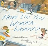 How Do You Wokka-Wokka?