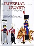 The Imperial Guard of the First Empire: 1800-1815 The Mounted Troops and the Other Corps (3)