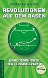 Revolutionen auf dem Rasen: Eine Geschichte der Fußballtaktik (German Edition)