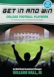 Get In and Win College Football Playbook: For Predicting Scores and Placing Winner Wagers By a Wall Street Investment Manager by William Hall III (2013-09-10)