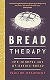 Bread Therapy: The Mindful Art of Baking Bread