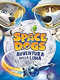 Space Dogs - Avventura sulla Luna