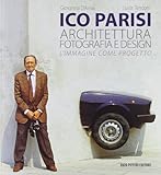 Ico Parisi. Architettura, fotografia, design. Ediz. illustrata