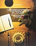 Un imprenditrice in cucina. Ricette tra freschezza e tecnologia