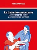 La badante competente. Manuale teorico-pratico per l assistenza familiare